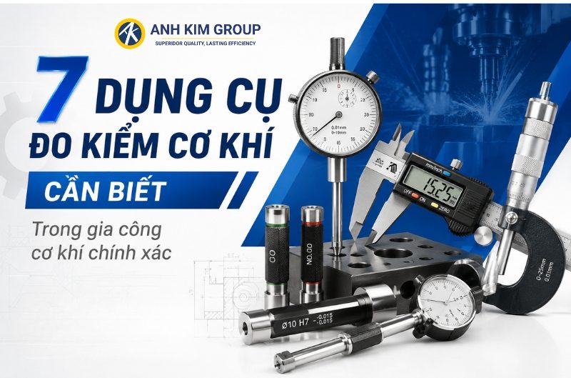 7 dụng cụ đo kiểm cơ khí phổ biến và công dụng chi tiết