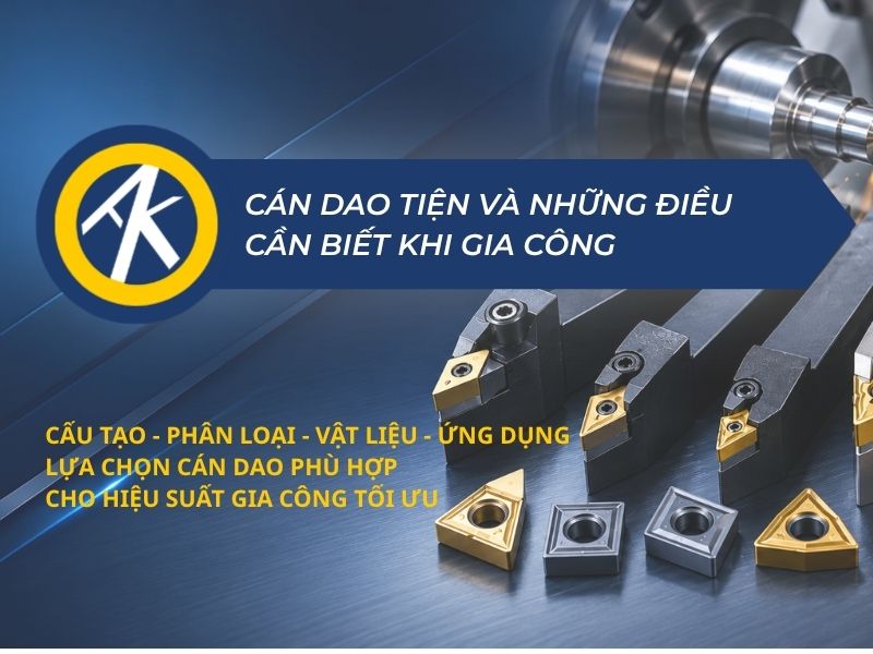 Cán dao tiện CNC: Kinh nghiệm lựa chọn và những điều cần biết khi gia công