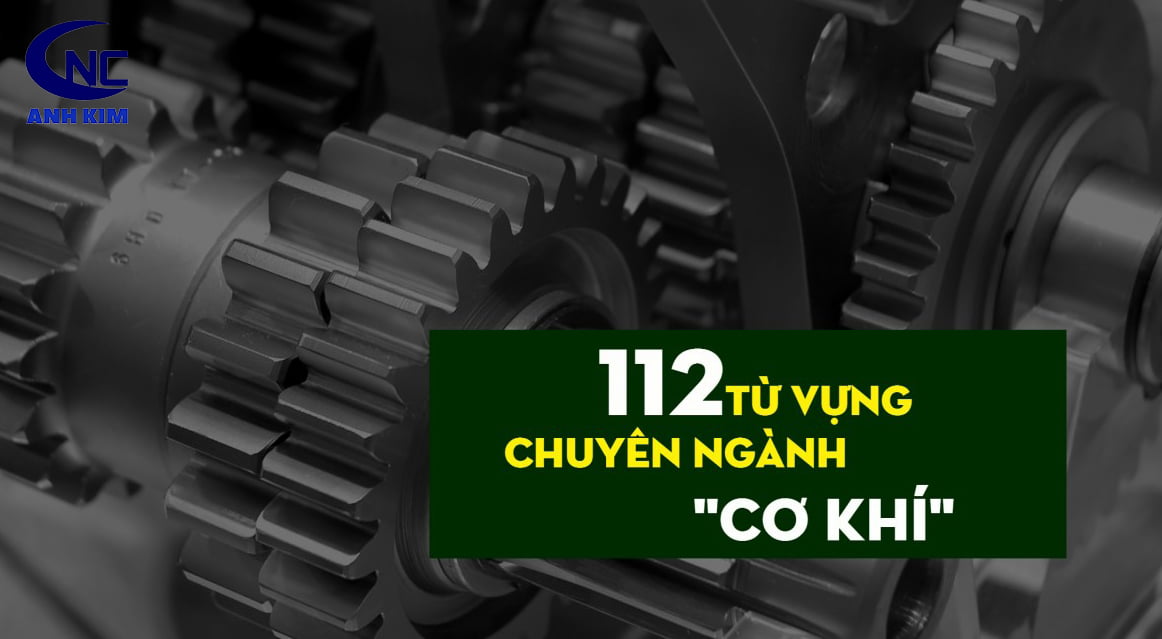 112 TỪ VỪNG CHUYÊN NGHÀNH CƠ KHÍ KHÔNG THỂ BỎ QUA