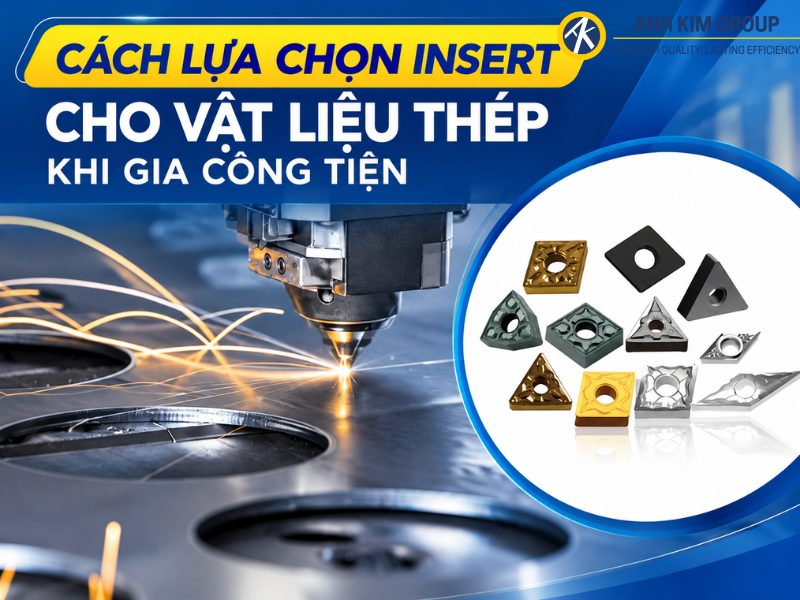 CÁCH LỰA CHỌN INSERT CHO VẬT LIỆU THÉP KHI GIA CÔNG TIỆN