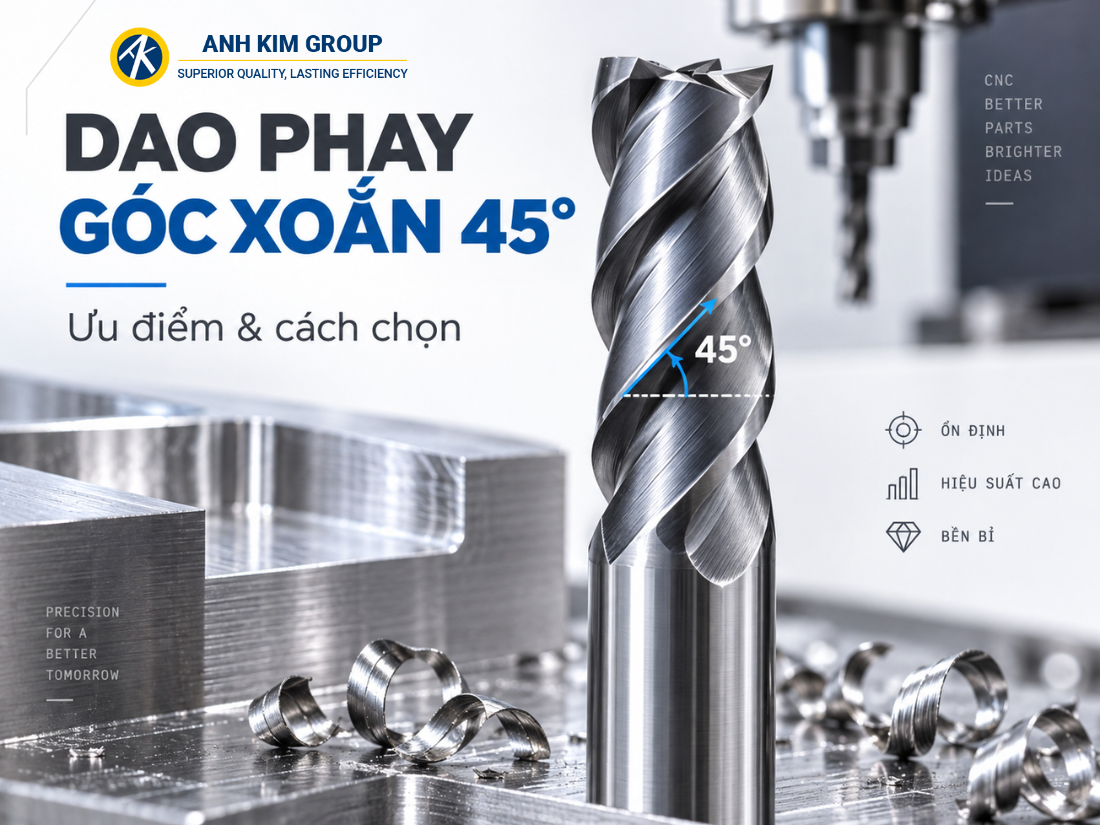 Ưu điểm vượt trội của dao phay có góc xoắn 45 độ