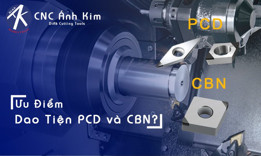 Dao tiện PCD và CBN