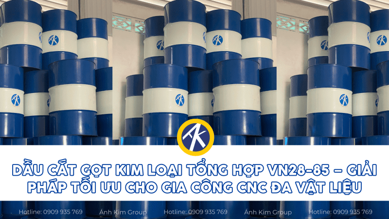 Thumbnail dầu cắt gọt kim loại tổng hợp vn28-85 giải pháp tối ưu cho gia công cnc đa vật liệu