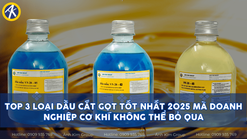 Top 3 loại dầu cắt gọt tốt nhất 2025 tại Tập Đoàn Ánh Kim CNC