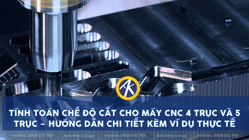 Thumbnail tính toán chế độ cắt cho máy cnc 4 trục và 5 trục hướng dẫn chi tiết kèm ví dụ thực tế