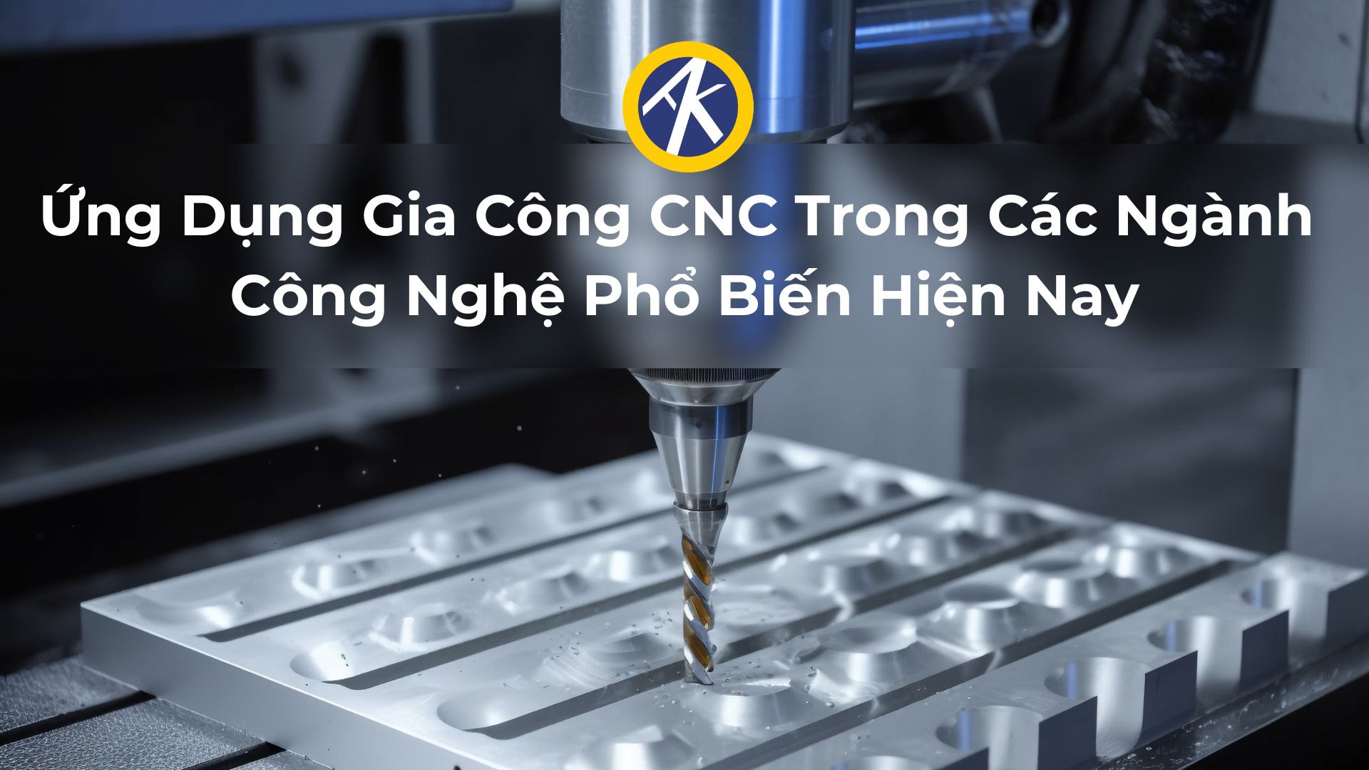Gia Công CNC Ưa Chuộng Trong Các Ngành Công Nghệ Phổ Biến Hiện Nay